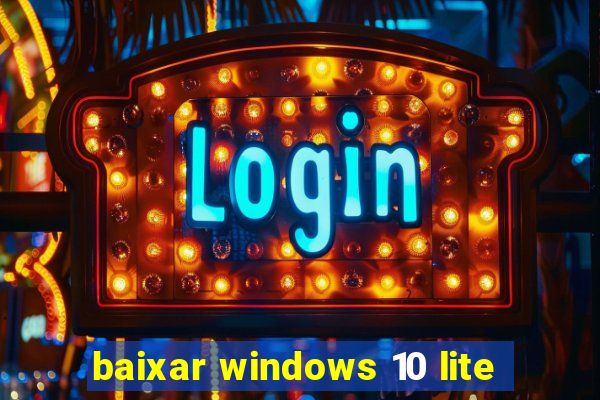 baixar windows 10 lite